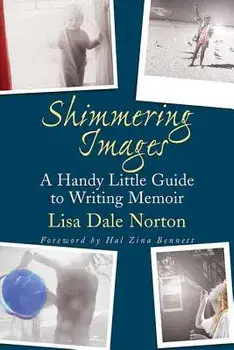 Shimmering Images: A Handy Little Guide to Writing Memoir, Paperback/Lisa Dale Norton