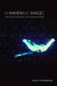 Shimmering Images: Trans Cinema, Embodiment, and the Aesthetics of Change, Paperback/Eliza Steinbock