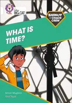 Shinoy and the Chaos Crew: What is time?. Band 10/White, Paperback/Simon Mugford