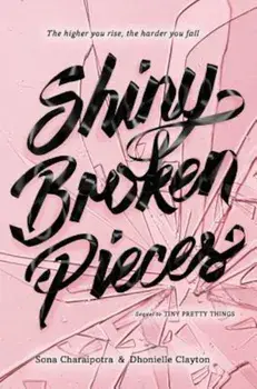 Shiny Broken Pieces: A Tiny Pretty Things Novel, Paperback/Sona Charaipotra