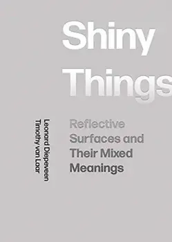 Shiny Things. Reflective Surfaces and Their Mixed Meanings, Paperback/Timothy Van Laar