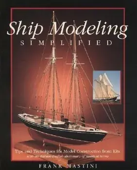 Ship Modeling Simplified: Tips and Techniques for Model Construction from Kits, Paperback/Frank Mastini
