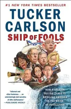 Ship of Fools: How a Selfish Ruling Class Is Bringing America to the Brink of Revolution, Paperback/Tucker Carlson