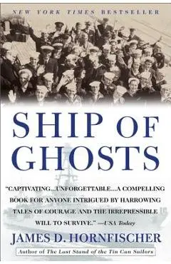 Ship of Ghosts: The Story of the USS Houston, Fdr's Legendary Lost Cruiser, and the Epic Saga of Her Survivors - James D. Hornfischer