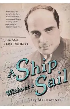 Ship Without a Sail: The Life of Lorenz Hart - Gary Marmorstein