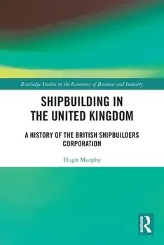 Shipbuilding in the United Kingdom. A History of the British Shipbuilders Corporation, Paperback/Hugh Murphy