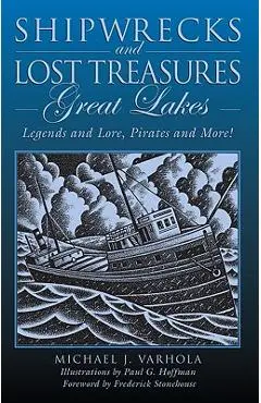 Shipwrecks and Lost Treasures: Great Lakes: Legends And Lore, Pirates And More!, First Edition - Michael Varhola