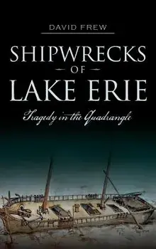 Shipwrecks of Lake Erie: Tragedy in the Quadrangle, Hardcover/David Frew