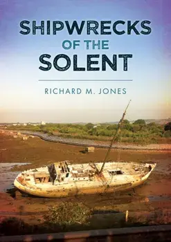 Shipwrecks of the Solent, Paperback/Richard M. Jones