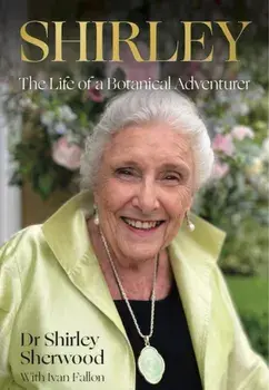 Shirley. The Life of a Botanical Adventurer, Hardback/Shirley Sherwood
