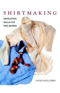 Shirtmaking: Developing Skills for Fine Sewing - David Page Coffin