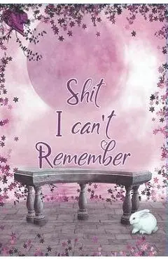 Shit I Can't Remember: Keep track of usernames, passwords, web addresses in one easy & organized location - Family's Books