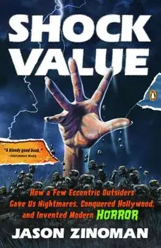 Shock Value: How a Few Eccentric Outsiders Gave Us Nightmares, Conquered Hollywood, and Invented Modern Horror, Paperback/Jason Zinoman