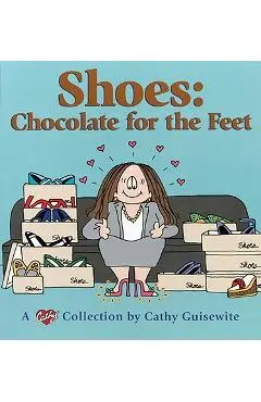 Shoes: Chocolate for the Feet: A Cathy Collection - Cathy Guisewite