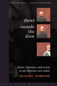 Shoes Outside the Door: Desire, Devotion, and Excess at San Francisco Zen Center, Paperback/Michael Downing