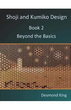 Shoji and Kumiko Design: Book 2 Beyond the Basics - Desmond King