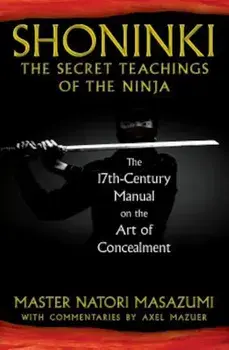 Shoninki: The Secret Teachings of the Ninja: The 17th-Century Manual on the Art of Concealment, Hardcover/Master Natori Masazumi