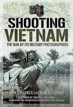 Shooting Vietnam: The War by Its Military Photographers, Hardcover/Dan Brookes