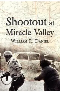 Shootout at Miracle Valley - William R. Daniel
