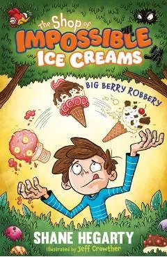 Shop of Impossible Ice Creams: Big Berry Robbery - Shane Hegarty