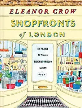 Shopfronts of London. In praise of small neighbourhood shops, Hardback/Eleanor Crow