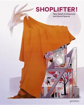 Shoplifter!: New Retail Architecture and Brand Spaces, Hardcover/Gestalten