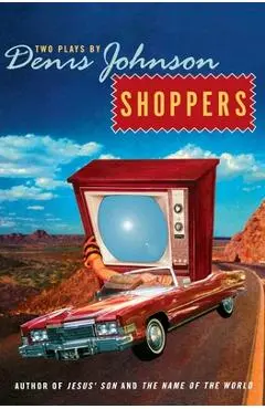Shoppers: Two Plays by Denis Johnson - Denis Johnson
