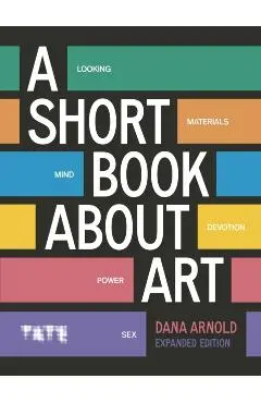 Short Book About Art (Expanded Edition) - Dana Arnold