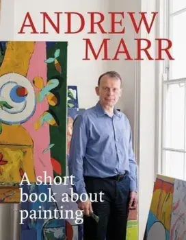 Short Book About Painting, Hardcover/Andrew Marr