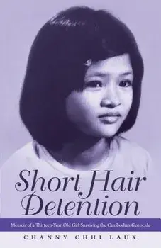 Short Hair Detention: Memoir of a Thirteen-Year-Old Girl Surviving the Cambodian Genocide, Paperback/Channy Chhi Laux