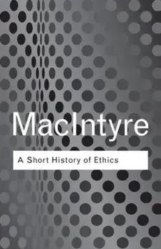Short History of Ethics. A History of Moral Philosophy from the Homeric Age to the 20th Century, Paperback/Alasdair MacIntyre