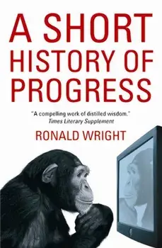 Short History Of Progress, Paperback/Ronald Wright