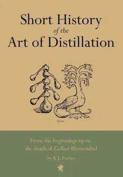 Short History of the Art of Distillation, Hardcover/R. J. Forbes