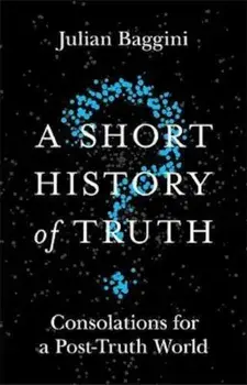 Short History of Truth, Paperback/Julian Baggini