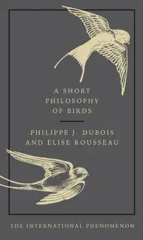 Short Philosophy of Birds, Hardback/Elise Rousseau