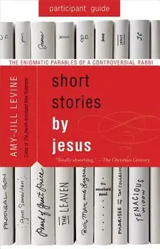 Short Stories by Jesus Participant Guide: The Enigmatic Parables of a Controversial Rabbi, Paperback/Amy-Jill Levine