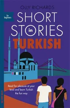 Short Stories in Turkish for Beginners. Read for pleasure at your level, expand your vocabulary and learn Turkish the fun way!, Paperback/Olly Richards