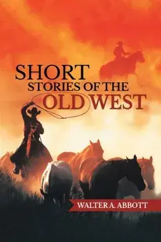 Short Stories of The Old West, Paperback/Walter A Abbott