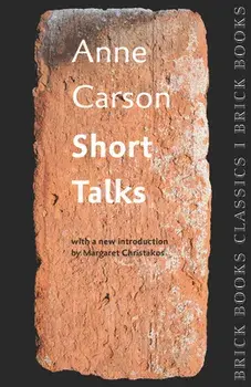 Short Talks: Brick Books Classics 1, Paperback/Anne Carson