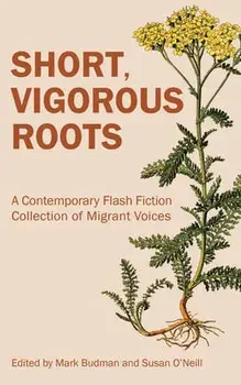 Short, Vigorous Roots: A Contemporary Flash Fiction Collection of Migrant Voices, Paperback/Mark Budman