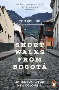 Short Walks from Bogota, Paperback/Tom Feiling