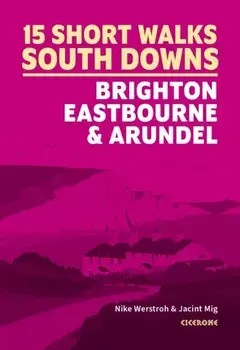Short Walks in the South Downs: Brighton, Eastbourne and Arundel, Paperback/Jacint Mig