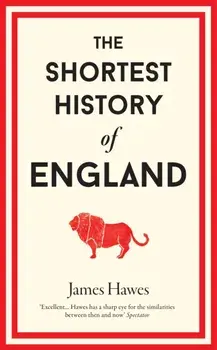 Shortest History of England, Hardback/James Hawes