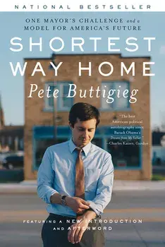 Shortest Way Home: One Mayor's Challenge and a Model for America's Future, Paperback/Pete Buttigieg