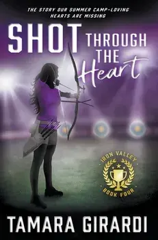 Shot Through The Heart: A YA Contemporary Sports Novel, Hardcover/Tamara Girardi