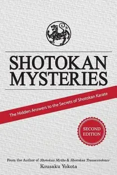 Shotokan Mysteries: The Hidden Answers to the Secrets of Shotokan Karate, Paperback/Kousaku Yokota