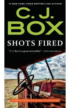 Shots Fired: Stories from Joe Pickett Country - C. J. Box