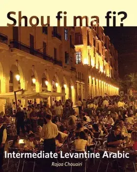 Shou fi ma fi?. Intermediate Levantine Arabic, Paperback/Rajaa Chouairi