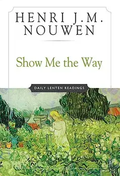 Show Me the Way: Daily Lenten Readings, Paperback/Henri J. M. Nouwen