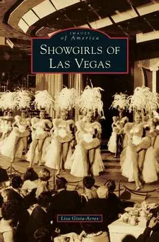 Showgirls of Las Vegas, Hardcover/Lisa Gioia-Acres